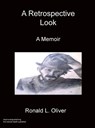A Retrospective Look A Memoir - Ronald L Oliver - 9781783826377