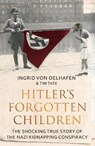 Hitler's Forgotten Children - Ingrid von Oelhafen ; Tim Tate - 9781783963188