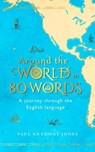 Around the World in 80 Words - Paul Anthony Jones - 9781783964000