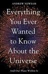 Everything You Ever Wanted to Know About the Universe - Professor Andrew Newsam - 9781783966493