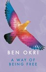 A Way of Being Free - Ben Okri - 9781784082567