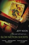 Slow Motion Ghosts - Jeff Noon - 9781784163532