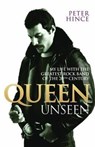 Queen Unseen - My Life with the Greatest Rock Band of the 20th Century: Revised and with Added Material - Peter Hince - 9781784187712
