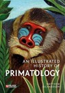 An Illustrated History of Primatology - Matthew Richardson - 9781784274573