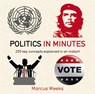 Politics in Minutes - Marcus Weeks - 9781784293253