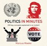 Politics in Minutes - Marcus Weeks - 9781784294489