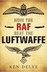 How the RAF beat the Luftwaffe - Ken Delve - 9781784383824