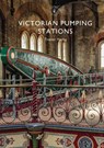 Victorian Pumping Stations - Trevor (Author) Yorke - 9781784422684