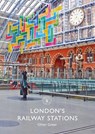 London's Railway Stations - Oliver Green - 9781784425050