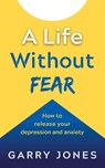 A Life Without Fear - Garry Jones - 9781784521691