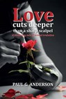 Love Cuts Deeper Than a Sharp Scalpel - ANDERSON,  Paul G. - 9781784559267