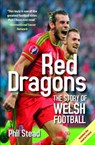 Red Dragons, The - The Story of Welsh Football - Phil Stead - 9781784612368