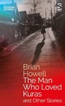 The Man Who Loved Kuras and Other Stories - Brian Howell - 9781784632618