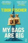 My Bags Are Big - Tibor Fischer - 9781784633851