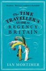 The Time Traveller's Guide to Regency Britain - Ian Mortimer - 9781784705961