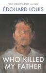 Who Killed My Father - Edouard Louis - 9781784709907