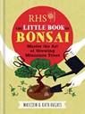 RHS The Little Book of Bonsai - Malcolm Hughes ; Kath Hughes - 9781784721671