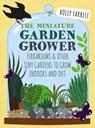 Miniature Garden Grower - FARRELL,  Holly - 9781784721718