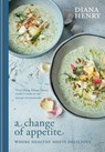 A Change of Appetite: Where Delicious Meets Healthy - Diana Henry - 9781784726164