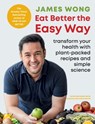 Eat Better the Easy Way - James Wong - 9781784728021