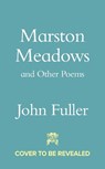 Marston Meadows and Other Poems - John Fuller - 9781784746544