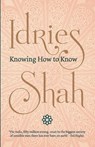 Knowing How to Know - SHAH,  Idries - 9781784791803