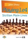 Playing 1.e4 - Sicilian Main Lines - John Shaw - 9781784830724