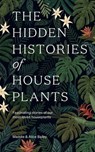 The Hidden Histories of Houseplants - Maddie Bailey ; Alice Bailey - 9781784884178