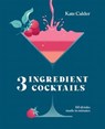 Three Ingredient Cocktails - Kate Calder - 9781784887728