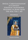 Spatial Christianisation in Context: Stratigraphic Intramural Building in Rome from the 4th – 7th C. AD - Michael Mulryan - 9781784910204