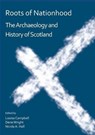 Roots of Nationhood: The Archaeology and History of Scotland - Louisa Campbell ; Dene Wright ; Nicola A. Hall - 9781784919825