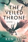 The dandelion dynasty (03): the veiled throne - ken liu - 9781784973308
