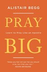 Pray Big - Alistair Begg - 9781784983369