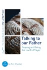 Talking to Our Father: Praying and Living the Lord's Prayer - CHESTER,  Tim - 9781784985202