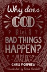 Why Does God Let Bad Things Happen? - Chris Morphew - 9781784986124