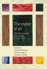 The Matter of Art - Christy Anderson ; Anne Dunlop ; Pamela H. Smith - 9781784992828