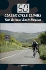 50 Classic Cycle Climbs: The Bristol-Bath Region - J J Wheeler - 9781785001314