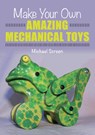 Make Your Own Amazing Mechanical Toys - Michael Screen - 9781785005114