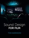 Sound Design for Film - Tim Harrison - 9781785009143