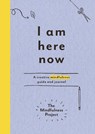 I Am Here Now - The Mindfulness Project - 9781785030772