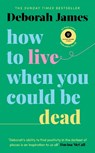 How to Live When You Could Be Dead - Deborah James - 9781785043598