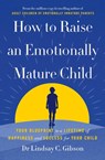 How to Raise an Emotionally Mature Child - Lindsay Gibson - 9781785045233