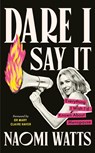 Dare I Say It - Naomi Watts - 9781785045462