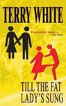 Till The Fat Lady's Sung - WHITE,  Terry - 9781785078736