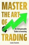 Master The Art of Trading - Lewis Daniels - 9781785120244