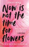 Now is Not the Time for Flowers - Stacey Heale - 9781785120251