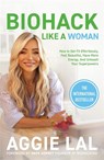 Biohack Like a Woman - Aggie Lal - 9781785122699
