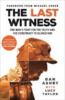 The Last Witness: One man's fight for the truth and the conspiracy to silence him - Dan Ashby - 9781785129315