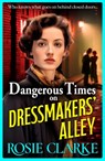 Dangerous Times on Dressmakers' Alley - Rosie Clarke - 9781785131387