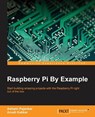 Raspberry Pi By Example - Ashwin Pajankar ; Arush Kakkar - 9781785285066